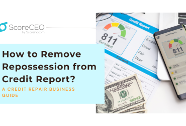 How to Remove Repossession from Credit Report – A Credit Repair Business Guide