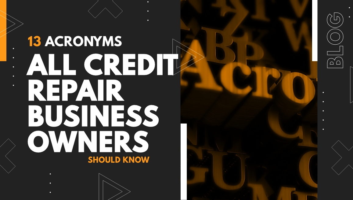13 Acronyms All Credit Repair Business Owners Should Know (2025 Update)