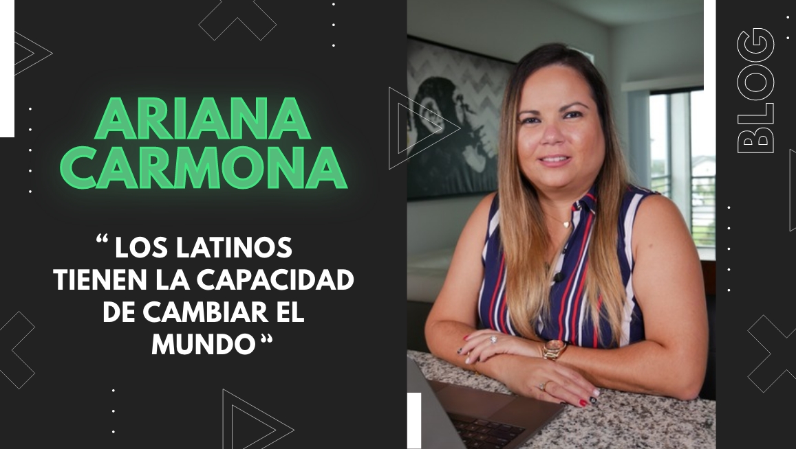 Ariana Carmona: “Los latinos tienen la capacidad de cambiar el mundo”