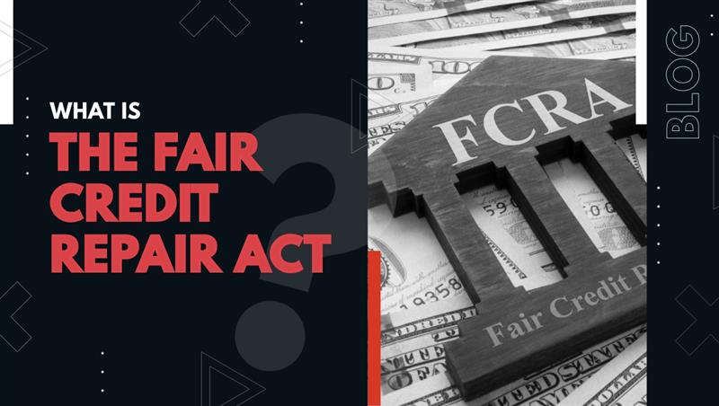 What Is the Fair Credit Reporting Act (FCRA)?