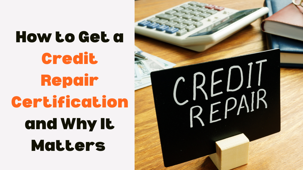 How to Get a Credit Repair Certification and Why It Matters