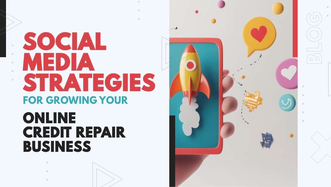 Social Media Strategies for Growing Your Online Credit Repair Business