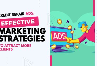 Credit Repair Ads: Effective Marketing Strategies to Attract More Clients 