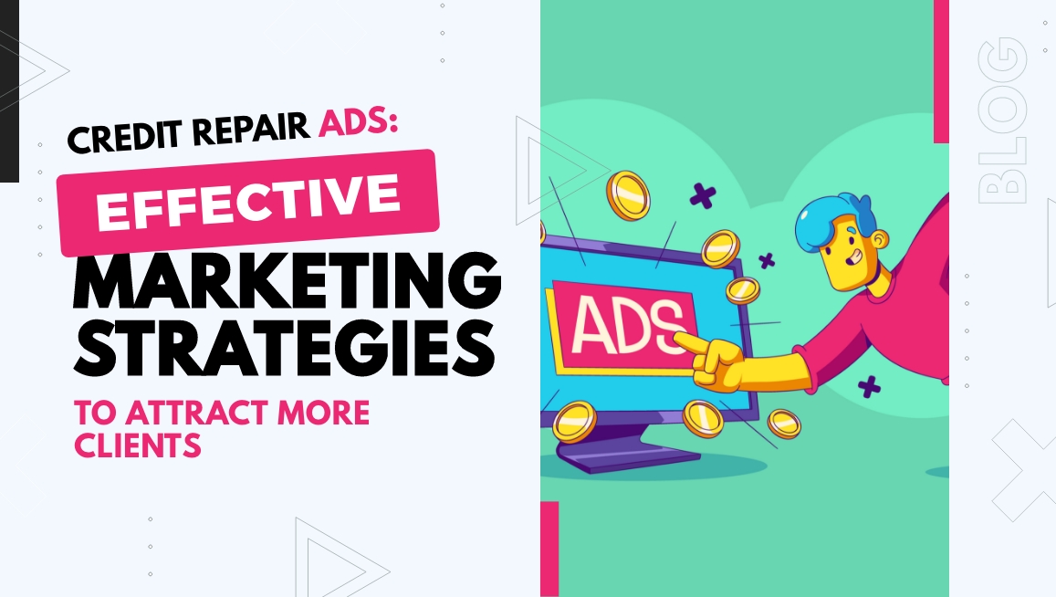 Credit Repair Ads: Effective Marketing Strategies to Attract More Clients 