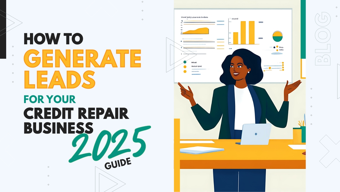 How to Generate Leads for Your Credit Repair Business: A 2025 Guide 