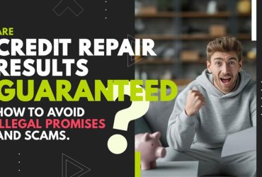 Are Credit Repair Results Guaranteed? How to Avoid Illegal Promises and Scams